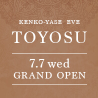 KENKO-YASE EVE TOYOSU 7.7 wed GRAND OPEN